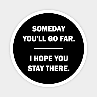 Someday You'll Go Far Magnet